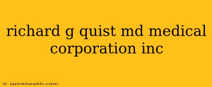 richard g quist md medical corporation inc