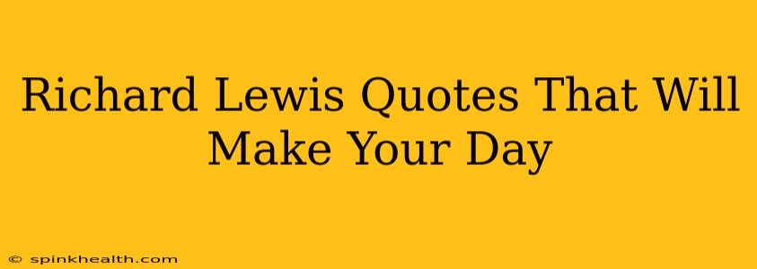 Richard Lewis Quotes That Will Make Your Day