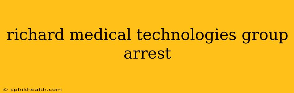 richard medical technologies group arrest