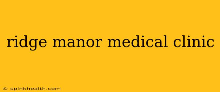ridge manor medical clinic