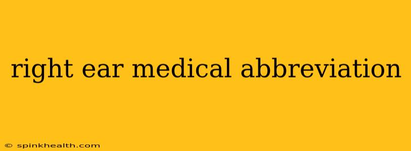 right ear medical abbreviation