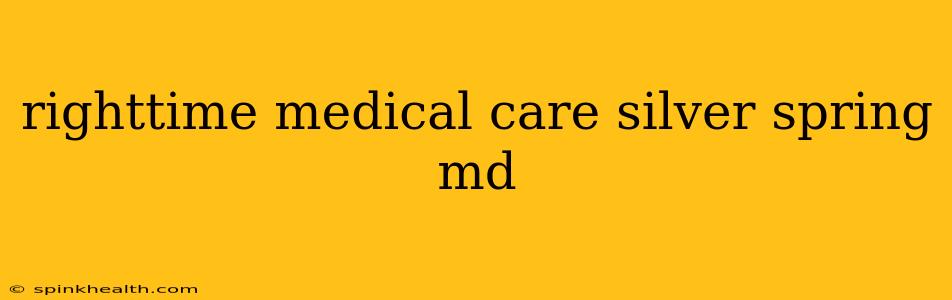 righttime medical care silver spring md