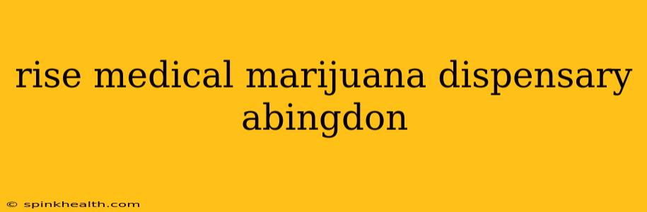 rise medical marijuana dispensary abingdon