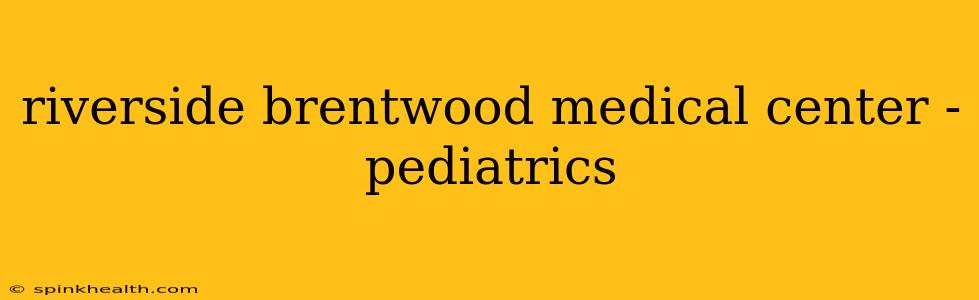 riverside brentwood medical center - pediatrics