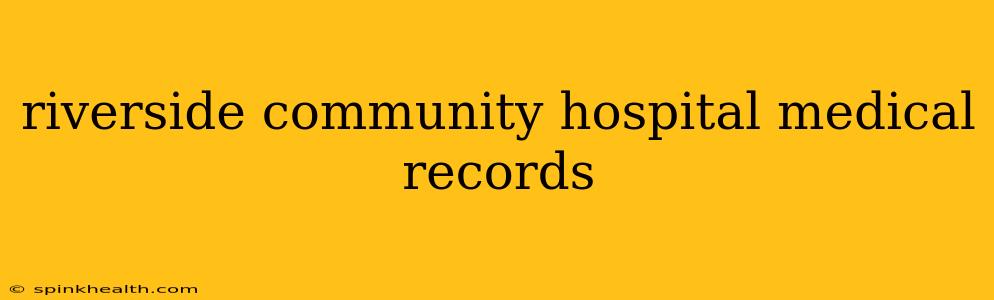 riverside community hospital medical records