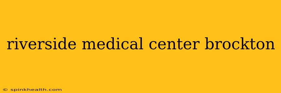 riverside medical center brockton