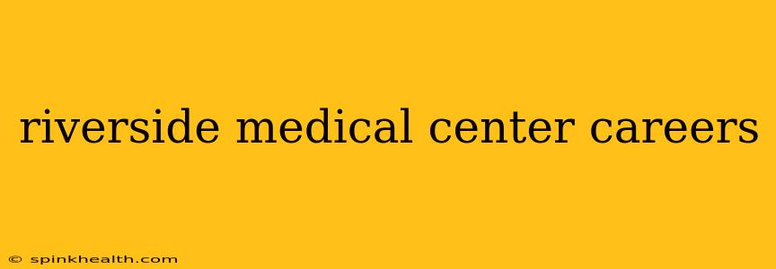 riverside medical center careers