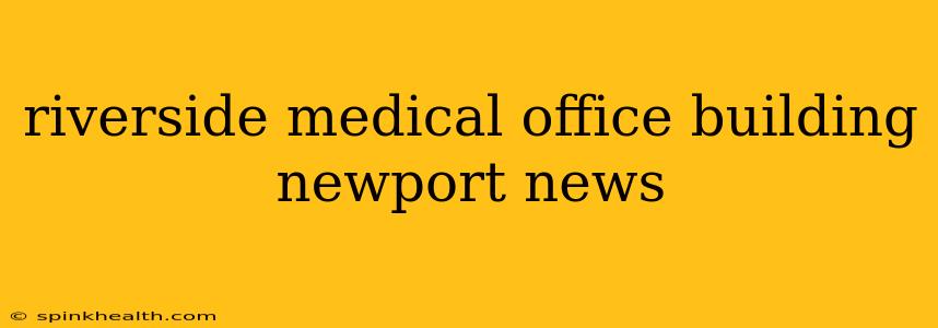 riverside medical office building newport news