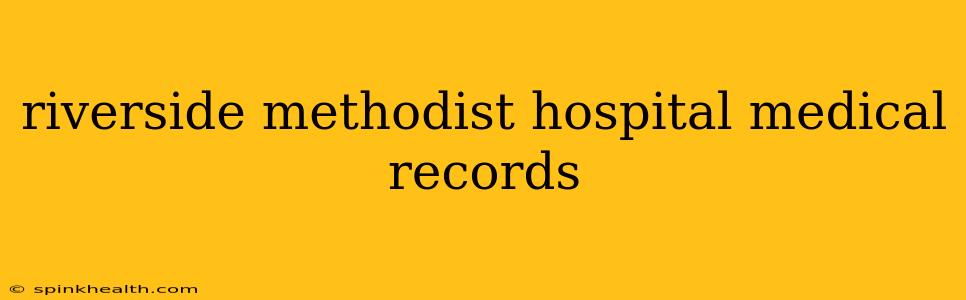 riverside methodist hospital medical records
