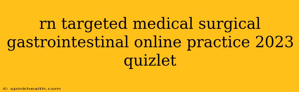 rn targeted medical surgical gastrointestinal online practice 2023 quizlet