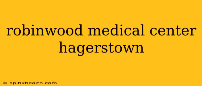 robinwood medical center hagerstown