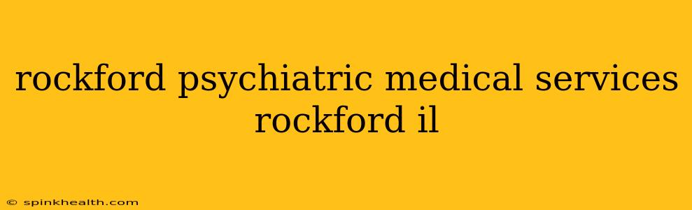 rockford psychiatric medical services rockford il