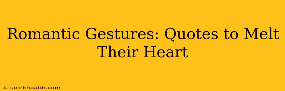 Romantic Gestures: Quotes to Melt Their Heart