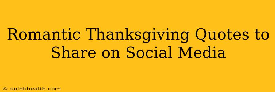 Romantic Thanksgiving Quotes to Share on Social Media