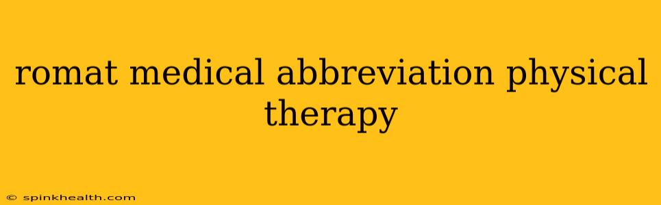 romat medical abbreviation physical therapy