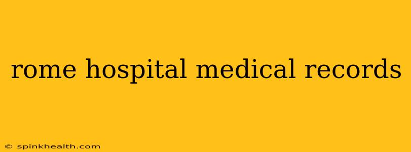 rome hospital medical records