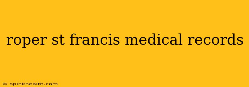 roper st francis medical records