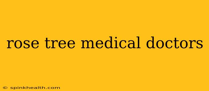 rose tree medical doctors