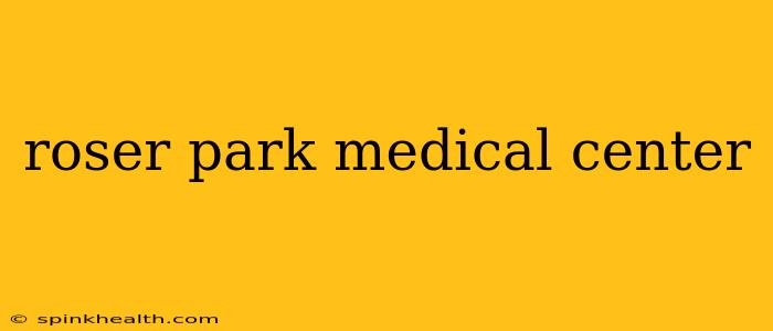 roser park medical center