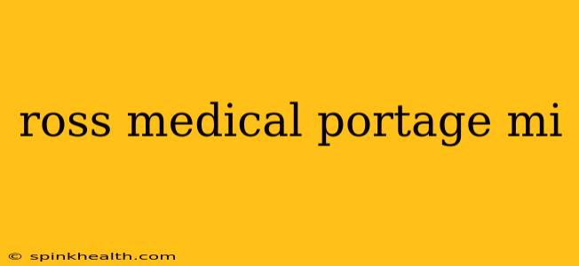 ross medical portage mi