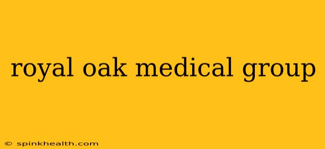 royal oak medical group