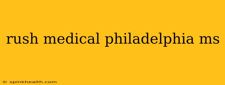 rush medical philadelphia ms