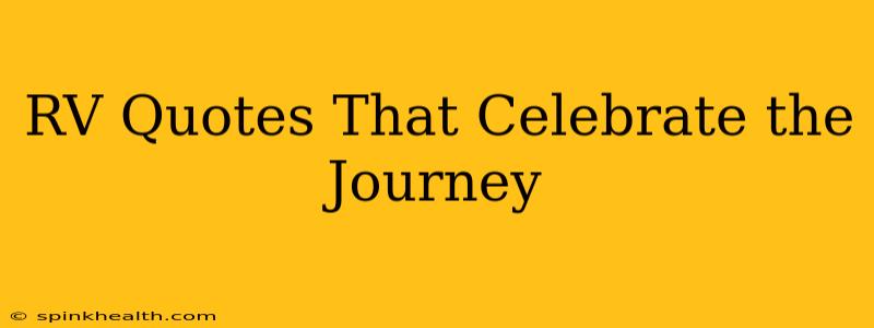 RV Quotes That Celebrate the Journey