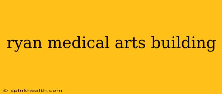 ryan medical arts building