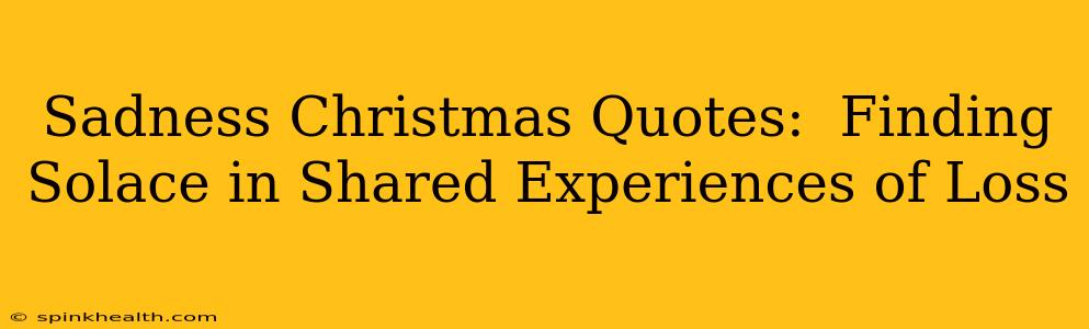 Sadness Christmas Quotes:  Finding Solace in Shared Experiences of Loss