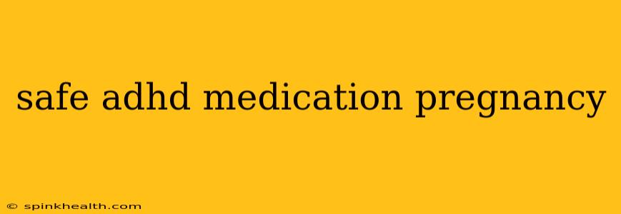 safe adhd medication pregnancy