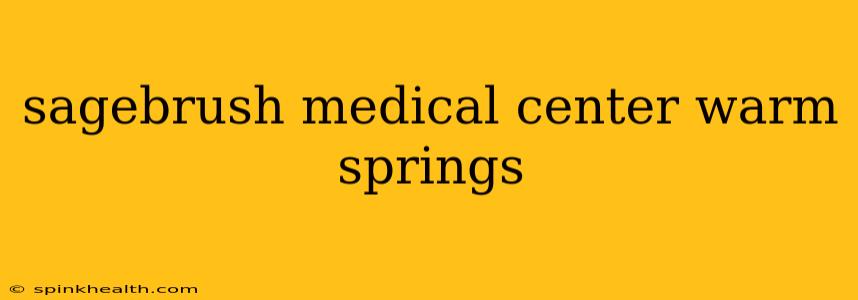 sagebrush medical center warm springs
