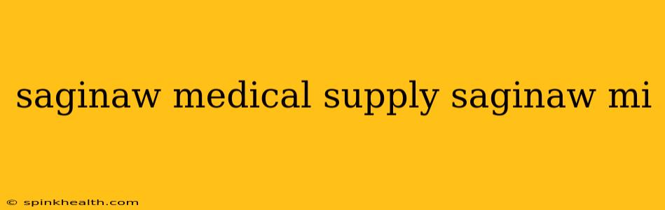 saginaw medical supply saginaw mi