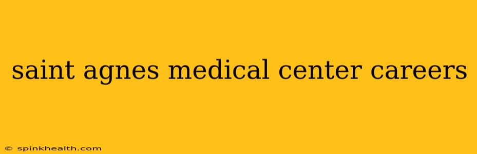 saint agnes medical center careers