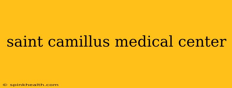 saint camillus medical center