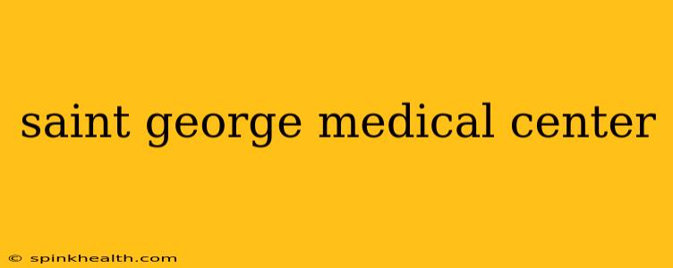 saint george medical center