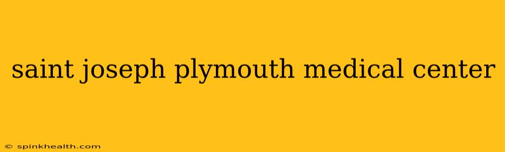 saint joseph plymouth medical center