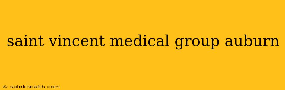 saint vincent medical group auburn