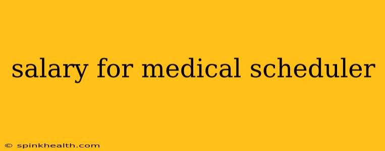 salary for medical scheduler