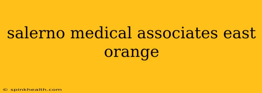 salerno medical associates east orange