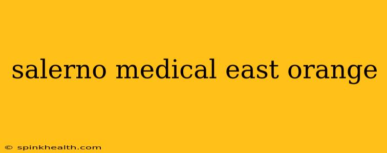 salerno medical east orange