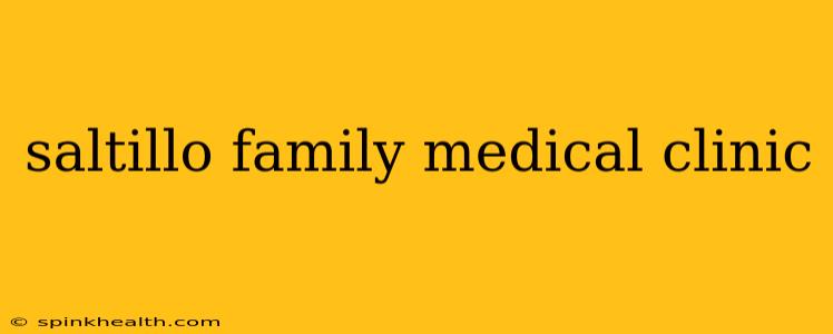 saltillo family medical clinic