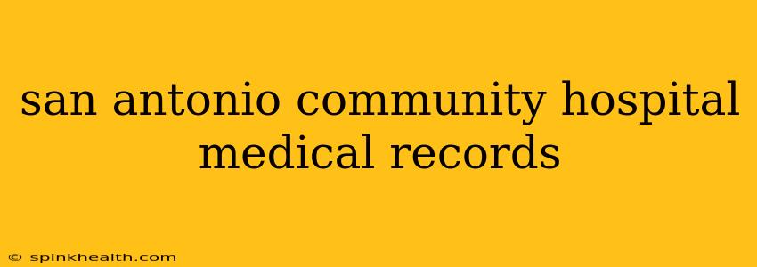 san antonio community hospital medical records