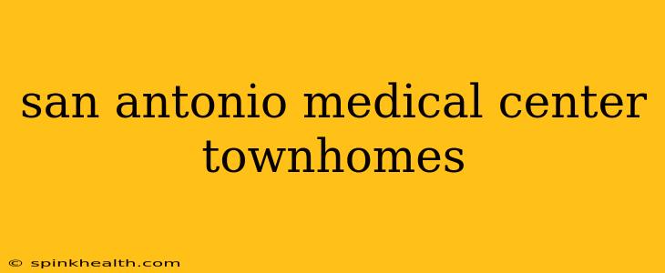 san antonio medical center townhomes