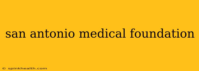 san antonio medical foundation
