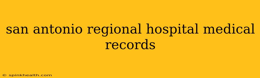 san antonio regional hospital medical records