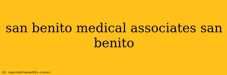 san benito medical associates san benito