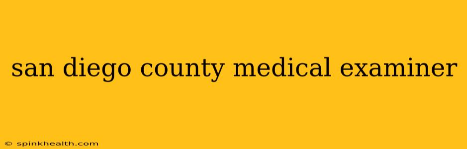 san diego county medical examiner