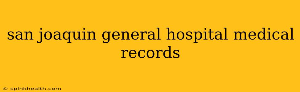 san joaquin general hospital medical records
