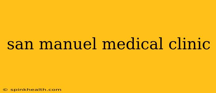 san manuel medical clinic
