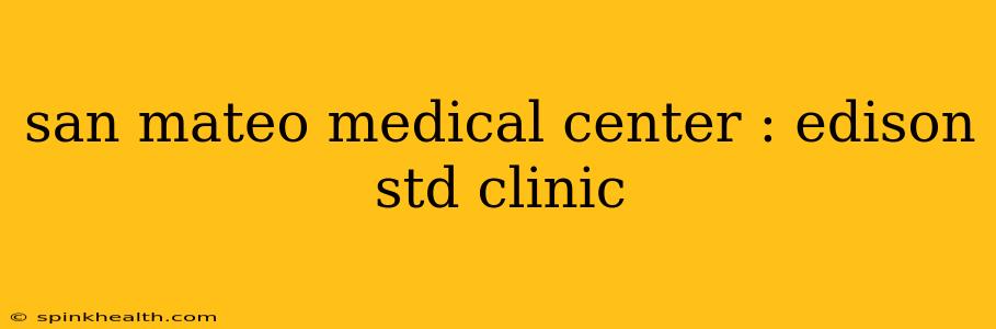 san mateo medical center : edison std clinic